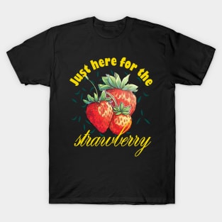 Just Here For The Strawberry T-Shirt